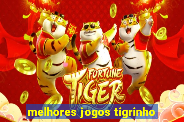 melhores jogos tigrinho